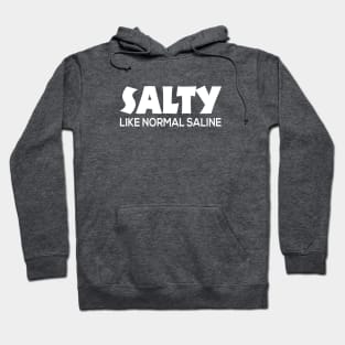 Salty Like Normal Saline Cute Nursing Gift - Graphic Nurse Hoodie
